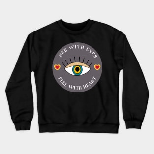 See with eyes feel with heart Crewneck Sweatshirt